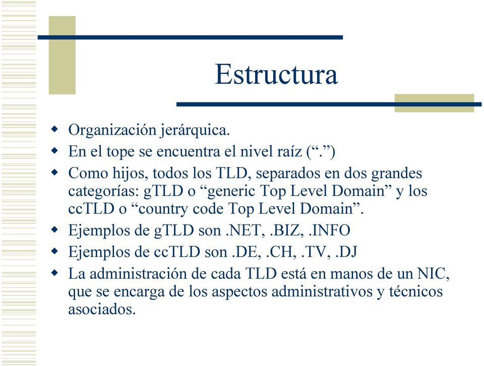 cctld o country code Top Level Domain. Ejemplos de gtld son.net,.biz,.info Ejemplos de cctld son.de,.