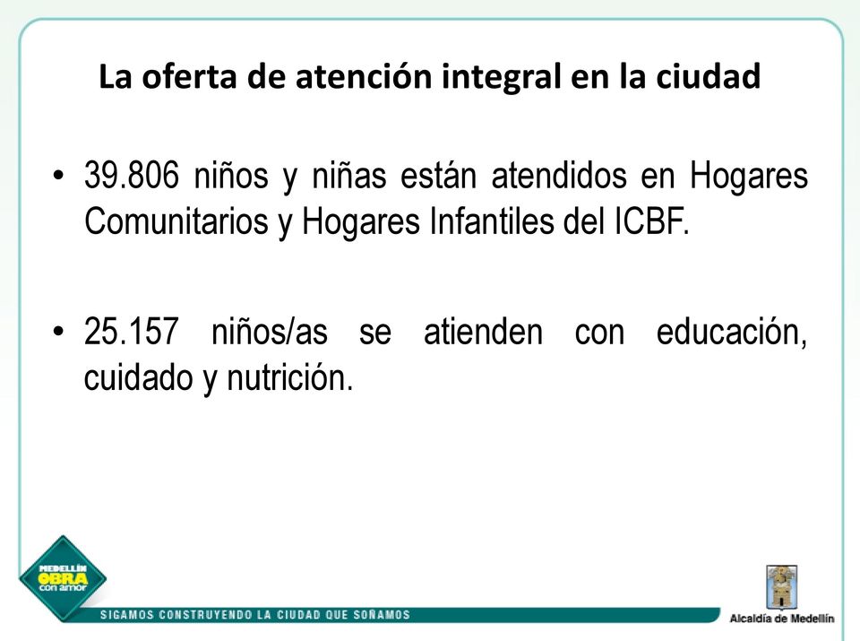Comunitarios y Hogares Infantiles del ICBF. 25.