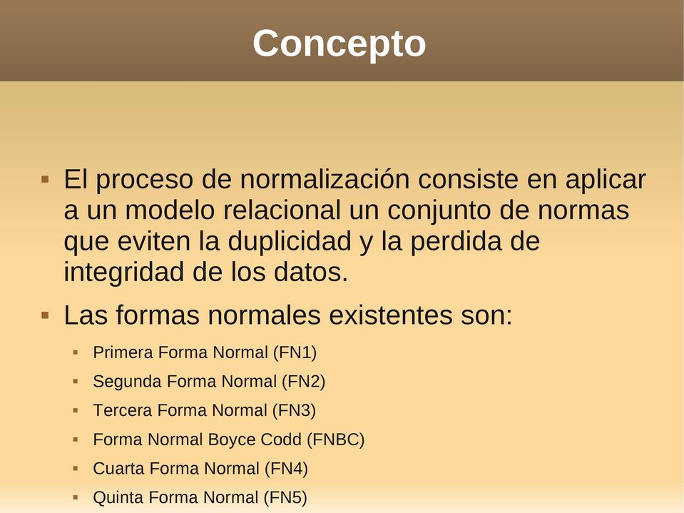 Las formas normales existentes son: Primera Forma Normal (FN1) Segunda Forma Normal (FN2)