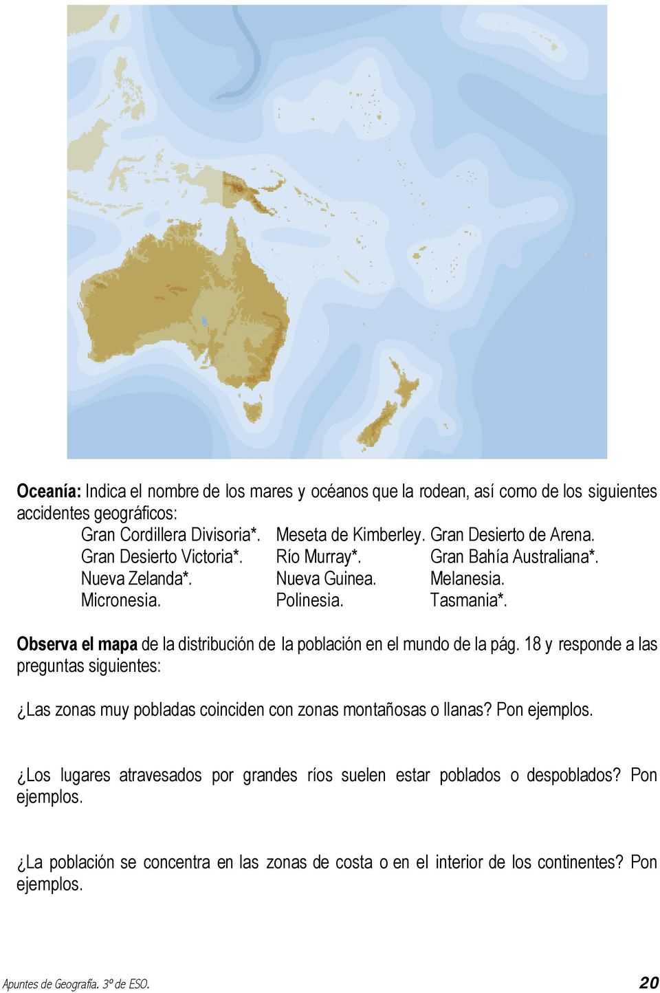 Observa el mapa de la distribución de la población en el mundo de la pág. 18 y responde a las preguntas siguientes: Las zonas muy pobladas coinciden con zonas montañosas o llanas?