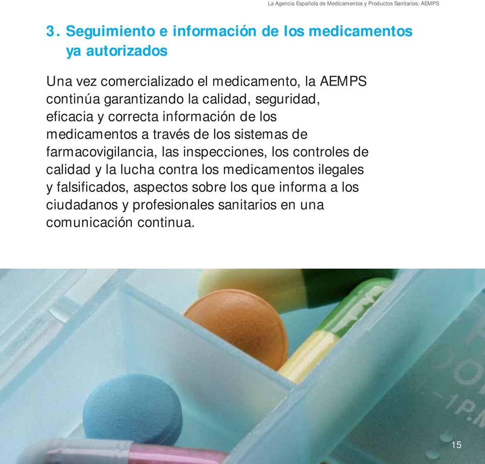la calidad, seguridad, eficacia y correcta información de los medicamentos a través de los sistemas de farmacovigilancia, las