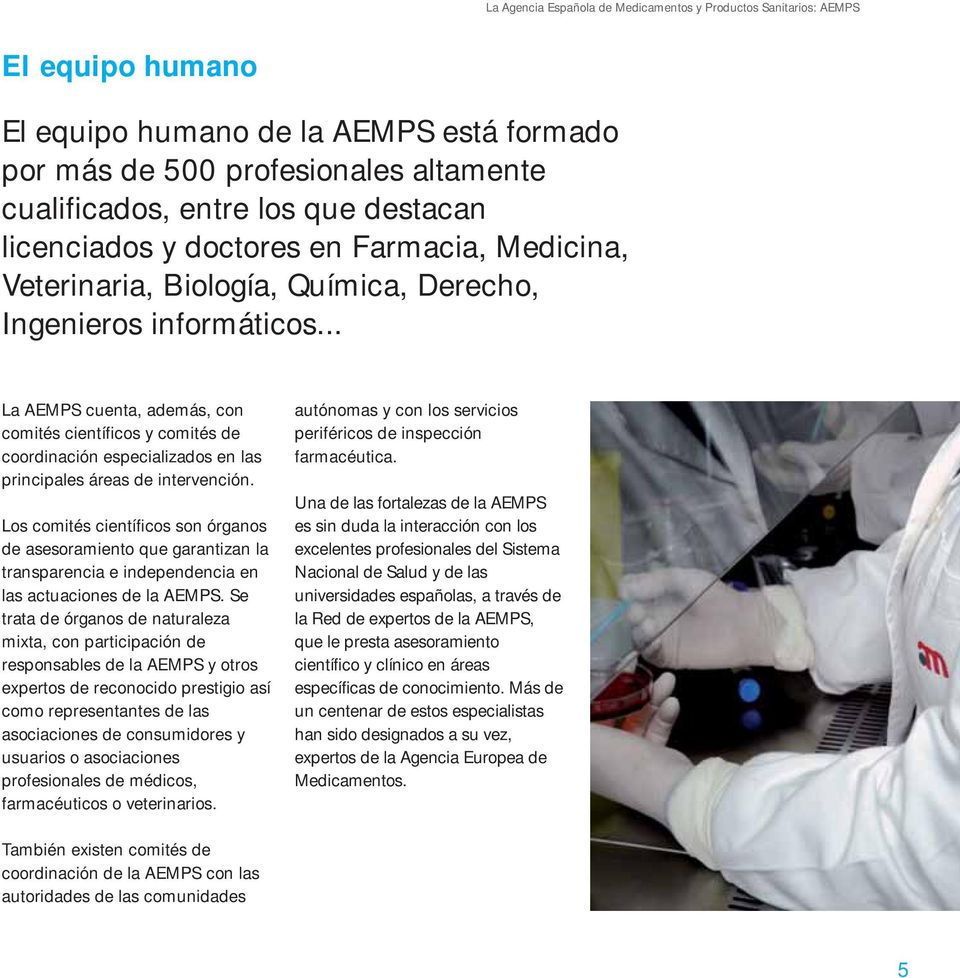 .. La AEMPS cuenta, además, con comités científicos y comités de coordinación especializados en las principales áreas de intervención.