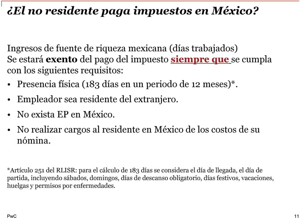 Presencia física (183 días en un periodo de 12 meses)*. Empleador sea residente del extranjero. No exista EP en México.