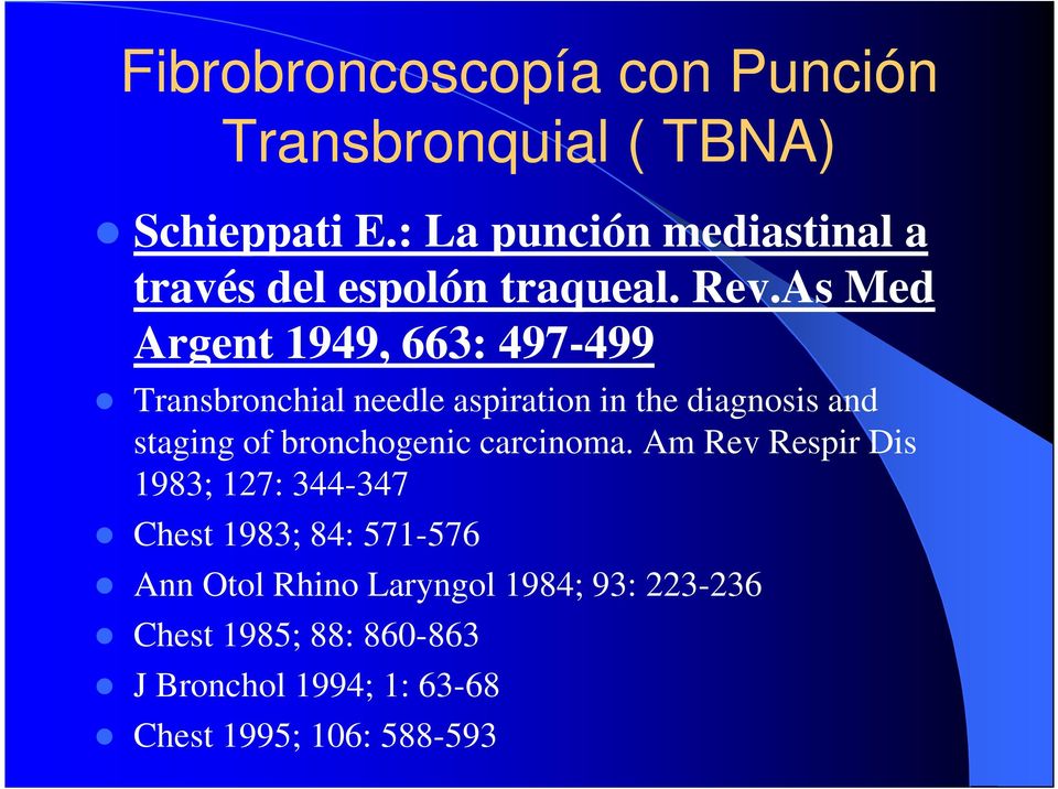 As Med Argent 1949, 663: 497-499 Transbronchial needle aspiration in the diagnosis and staging of