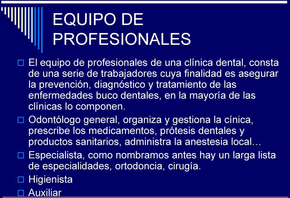 Odontólogo general, organiza y gestiona la cínica, prescribe los medicamentos, prótesis dentales y productos sanitarios,