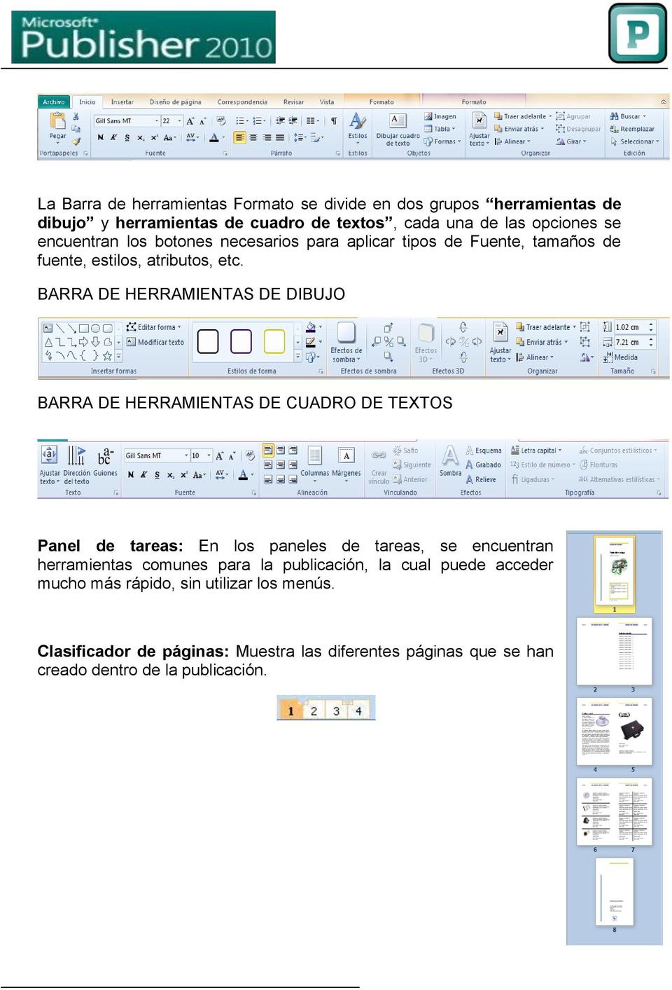 BARRA DE HERRAMIENTAS DE DIBUJO BARRA DE HERRAMIENTAS DE CUADRO DE TEXTOS Panel de tareas: En los paneles de tareas, se encuentran herramientas