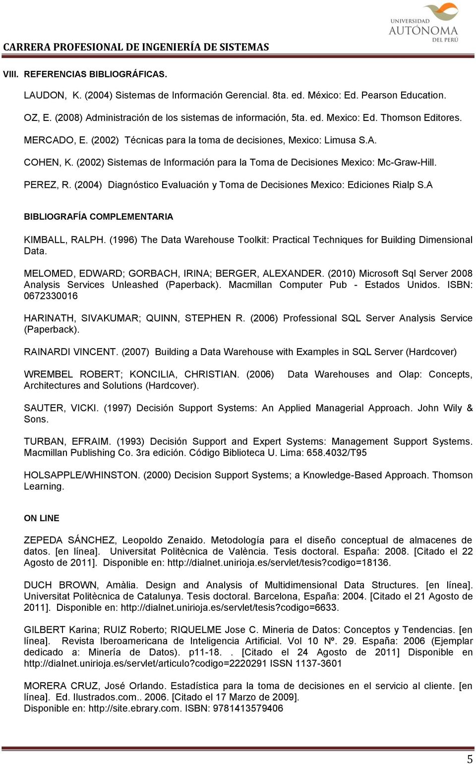 (2004) Diagnóstico Evaluación y Toma de Decisiones Mexico: Ediciones Rialp S.A BIBLIOGRAFÍA COMPLEMENTARIA KIMBALL, RALPH.