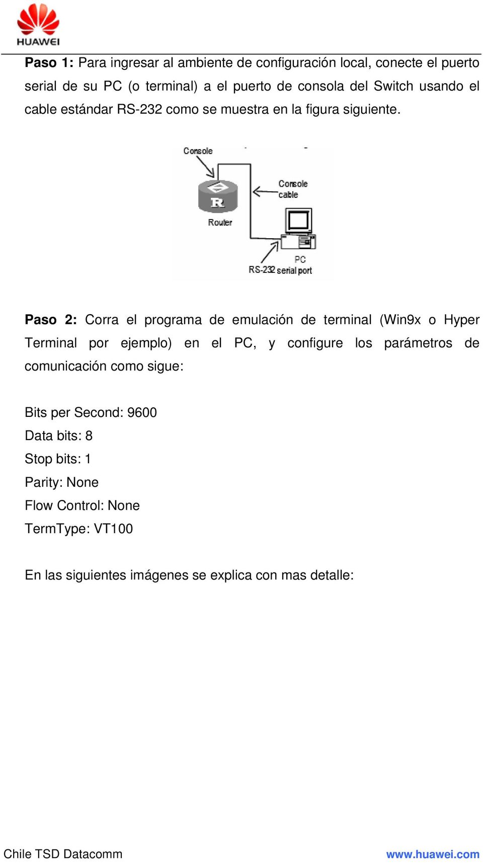 Paso 2: Corra el programa de emulación de terminal (Win9x o Hyper Terminal por ejemplo) en el PC, y configure los parámetros de