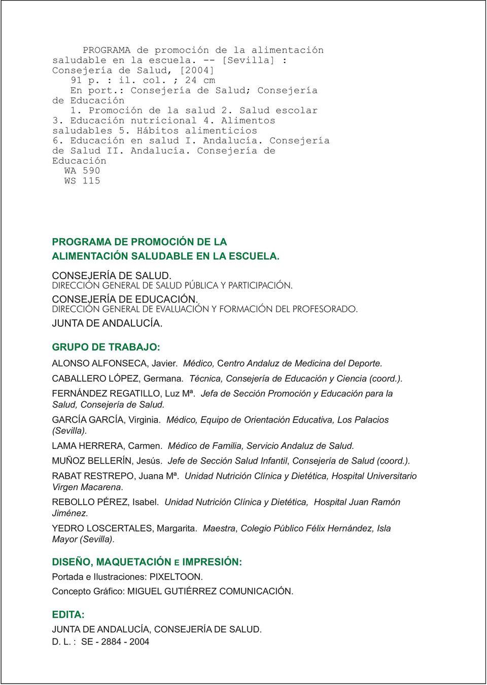 Consejería de Salud II. Andalucía. Consejería de Educación WA 590 WS 115 PROGRAMA DE PROMOCIÓN DE LA ALIMENTACIÓN SALUDABLE EN LA ESCUELA. CONSEJERÍA DE SALUD.