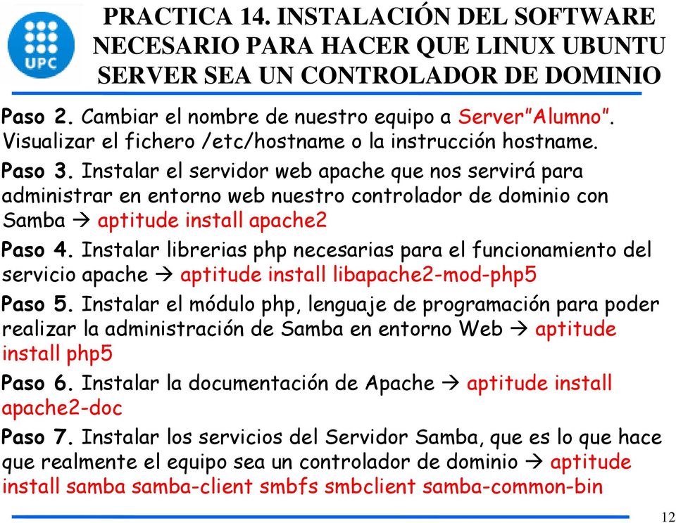 Instalar el servidor web apache que nos servirá para administrar en entorno web nuestro controlador de dominio con Samba aptitude install apache2 Paso 4.