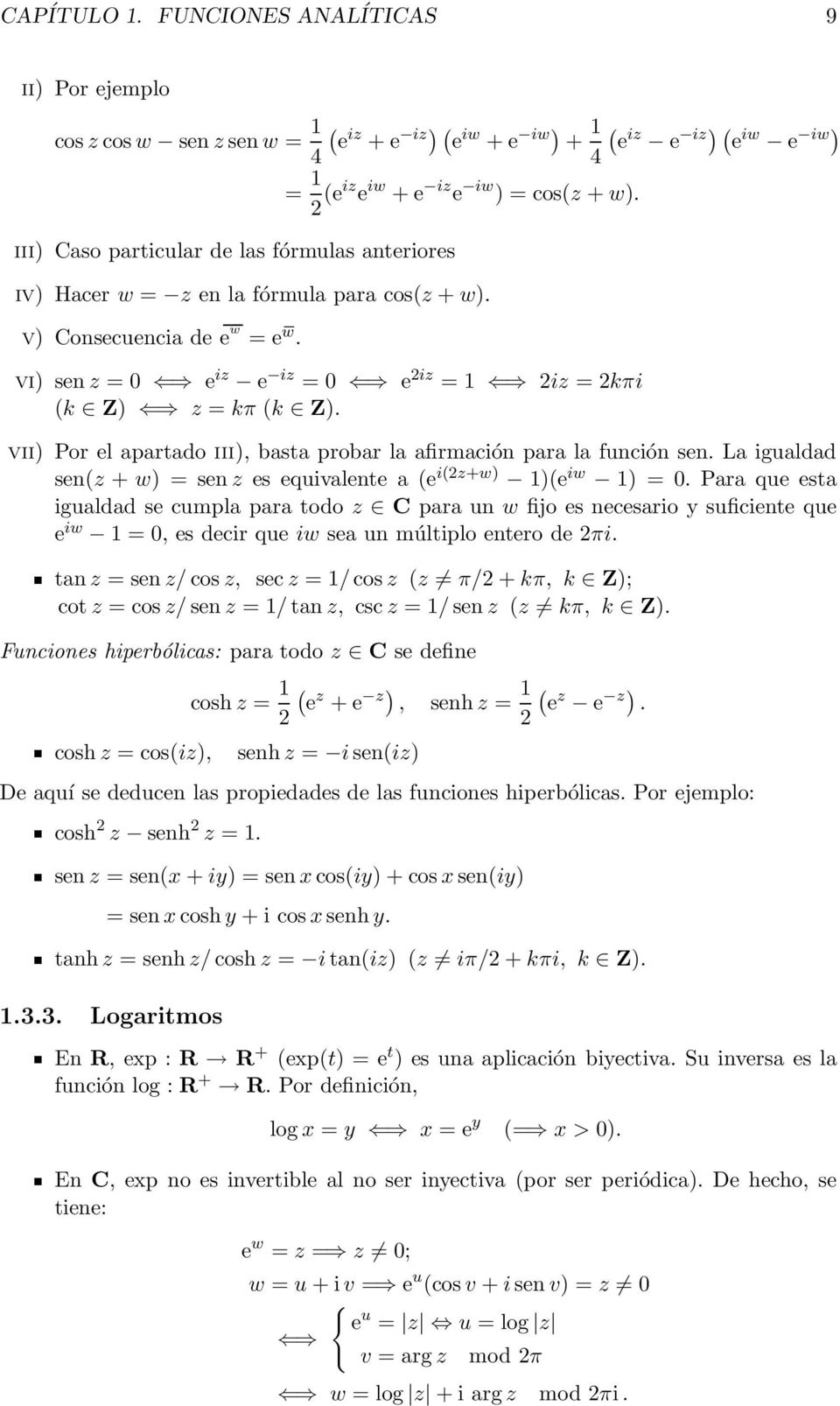 iv) Hacer w = z en la fórmula para cos(z + w). v) Consecuencia de e w = e w. vi) sen z = 0 e iz e iz = 0 e 2iz = 1 2iz = 2kπi (k Z) z = kπ (k Z).