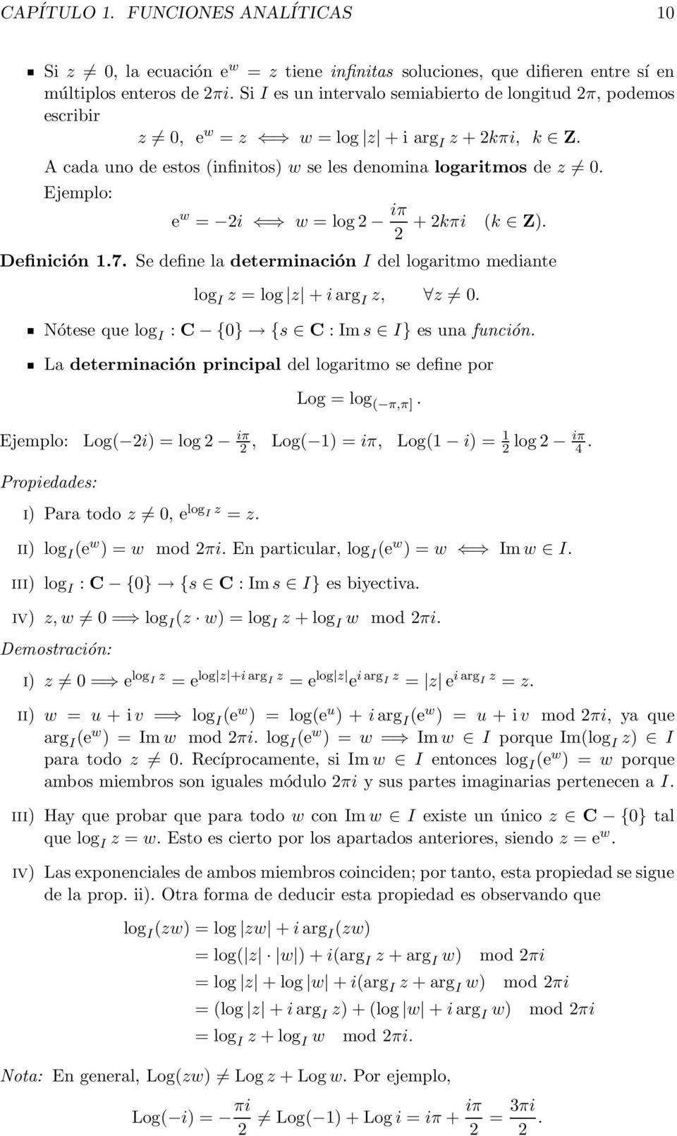 Ejemplo: e w = 2i w = log 2 iπ 2 + 2kπi (k Z). Definición 1.7. Se define la determinación I del logaritmo mediante log I z = log z + iarg I z, z 0.