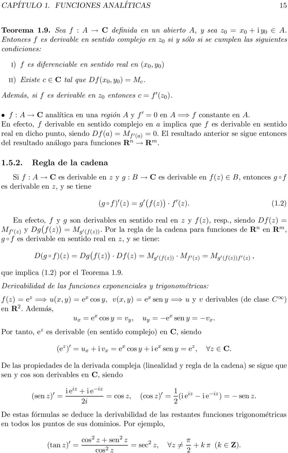 Además, si f es derivable en z 0 entonces c = f (z 0 ). f : A C analítica en una región A y f = 0 en A = f constante en A.