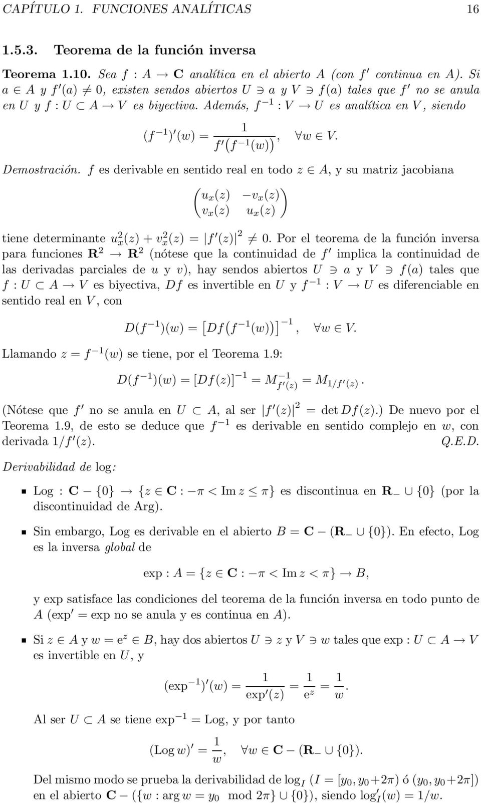 (w) Demostración. f es derivable en sentido real en todo z A, y su matriz jacobiana ( ) ux (z) v x (z) v x (z) u x (z) tiene determinante u 2 x(z) + v 2 x(z) = f (z) 2 0.