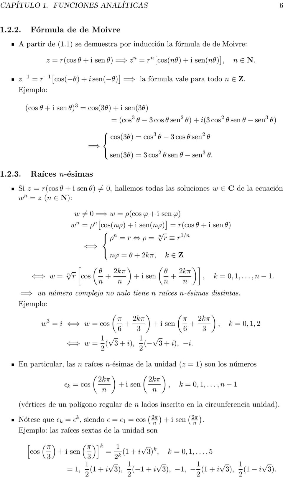 = cos(3θ) + i sen(3θ) 1.2.3. Raíces n-ésimas = (cos 3 θ 3cos θ sen 2 θ) + i(3cos 2 θ sen θ sen 3 θ) cos(3θ) = cos 3 θ 3cos θ sen 2 θ = sen(3θ) = 3cos 2 θ sen θ sen 3 θ.