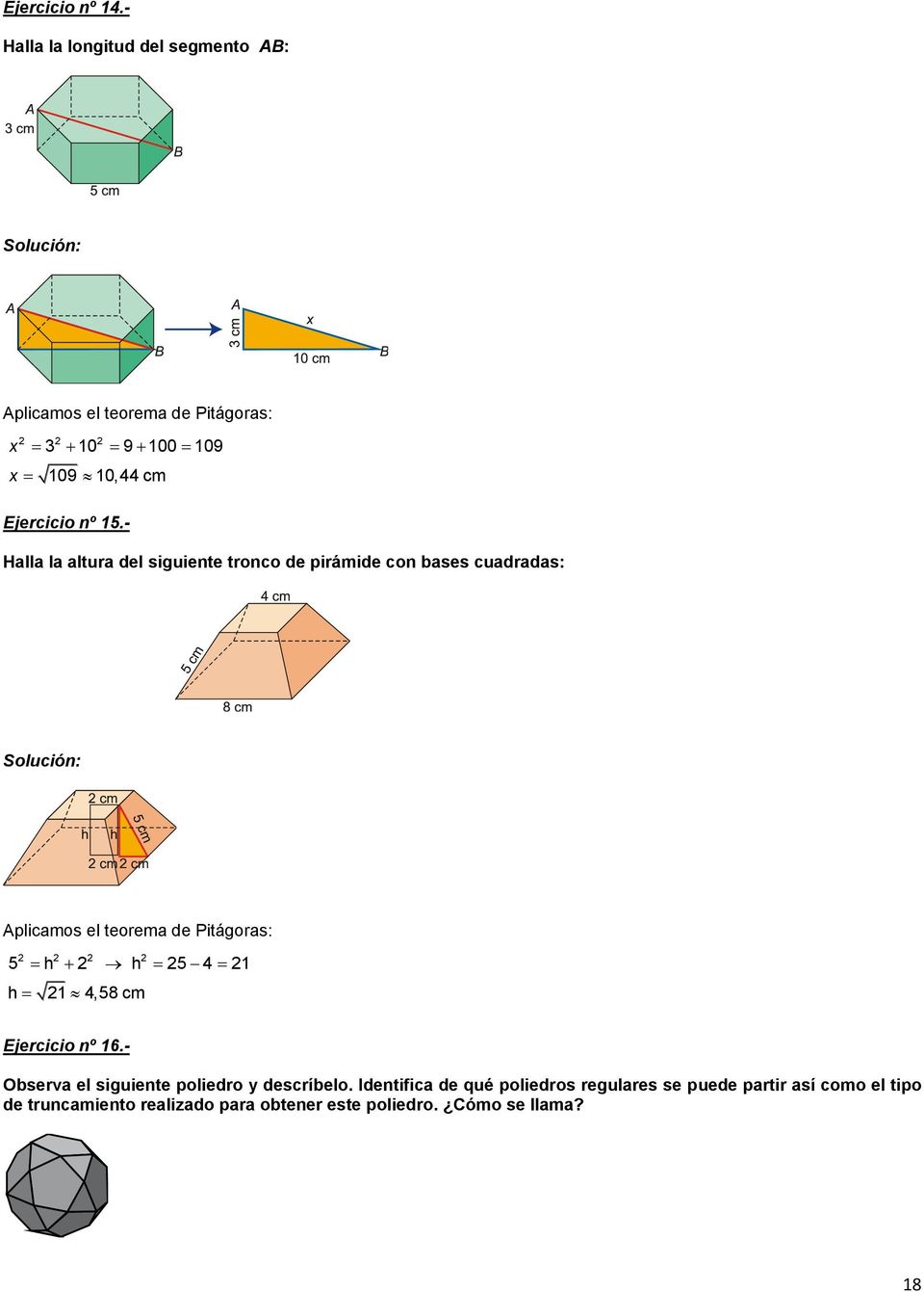 15.- Halla la altura del siguiente tronco de pirámide con bases cuadradas: Aplicamos el teorema de Pitágoras: 5 h h 5