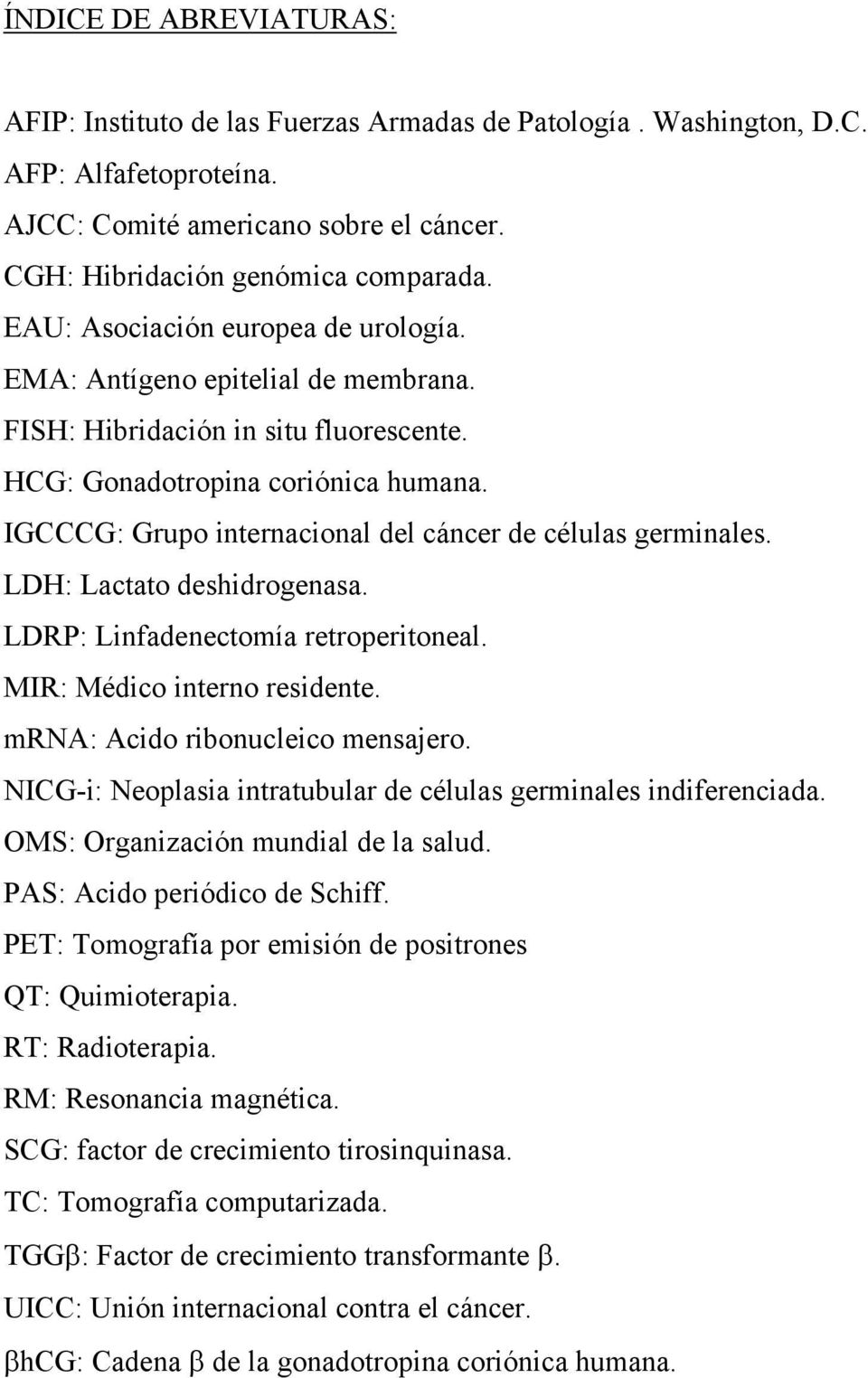 IGCCCG: Grupo internacional del cáncer de células germinales. LDH: Lactato deshidrogenasa. LDRP: Linfadenectomía retroperitoneal. MIR: Médico interno residente. mrna: Acido ribonucleico mensajero.