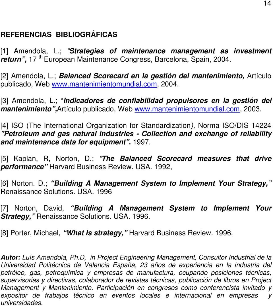 ; Indicadores de confiabilidad propulsores en la gestión del mantenimiento,artículo publicado, Web www.mantenimientomundial.com, 2003.