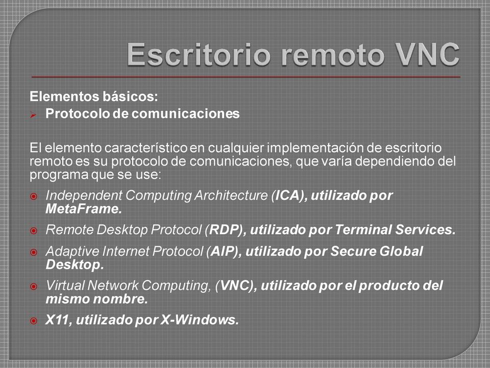por MetaFrame. Remote Desktop Protocol (RDP), utilizado por Terminal Services.