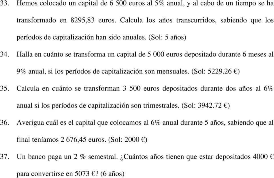 Halla en cuánto se transforma un capital de 5 000 euros depositado durante 6 meses al 9% anual, si los períodos de capitalización son mensuales. (Sol: 5229.26 ) 35.