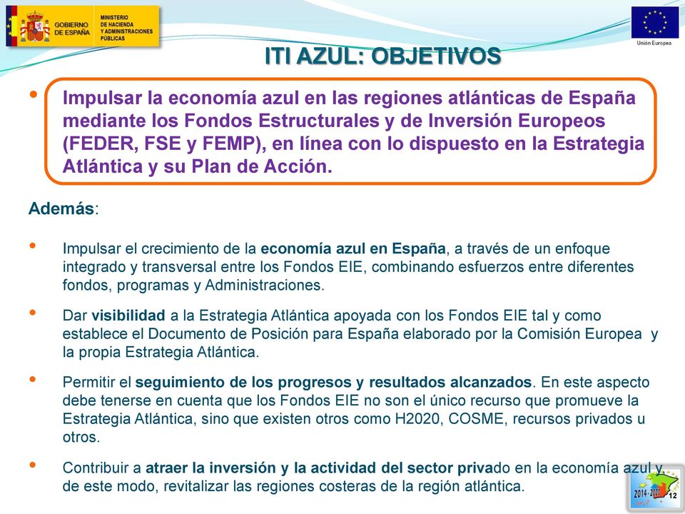 Además: Impulsar el crecimiento de la economía azul en España, a través de un enfoque integrado y transversal entre los Fondos EIE, combinando esfuerzos entre diferentes fondos, programas y