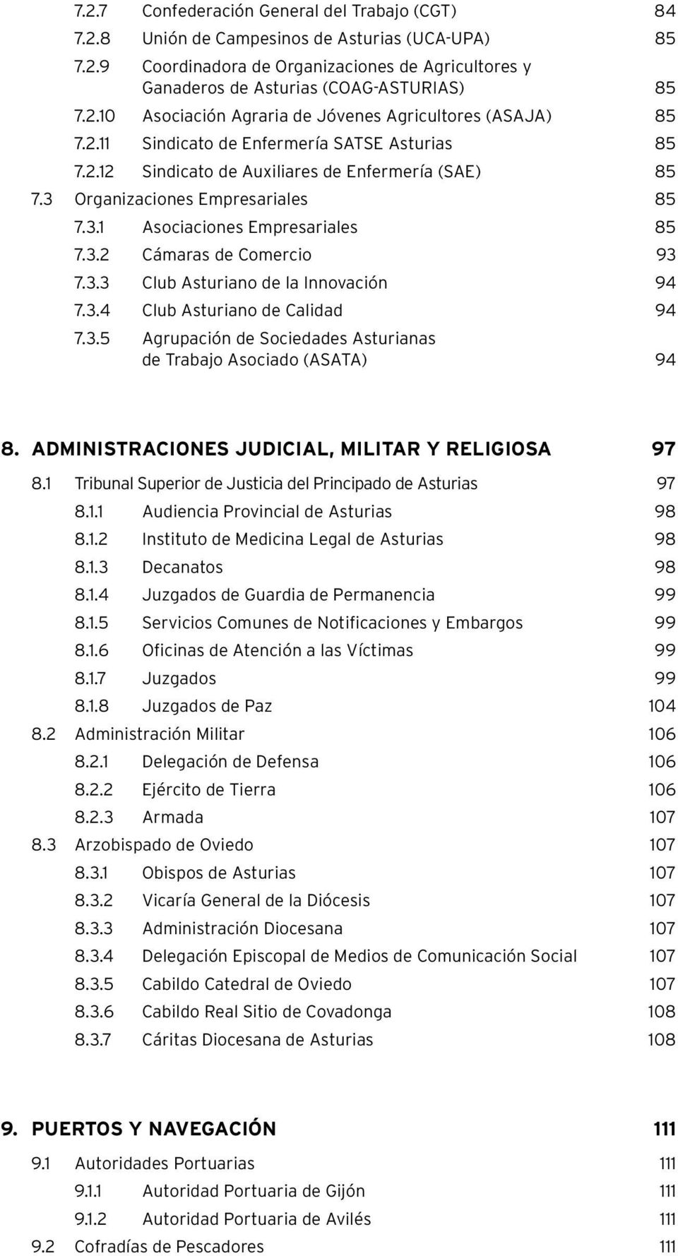3.3 Club Asturiano de la Innovación 94 7.3.4 Club Asturiano de Calidad 94 7.3.5 Agrupación de Sociedades Asturianas de Trabajo Asociado (ASATA) 94 8.