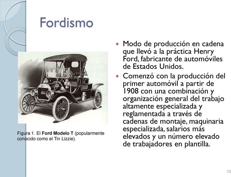 Comenzó con la producción del primer automóvil a partir de 1908 con una combinación y organización general del trabajo