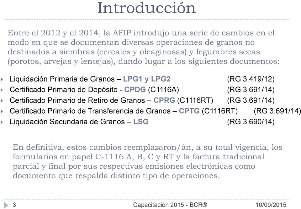 691/14) Certificado Primario de Retiro de Granos CPRG (C1116RT) (RG 3.691/14) Certificado Primario de Transferencia de Granos CPTG (C1116RT) (RG 3.691/14) Liquidación Secundaria de Granos LSG (RG 3.