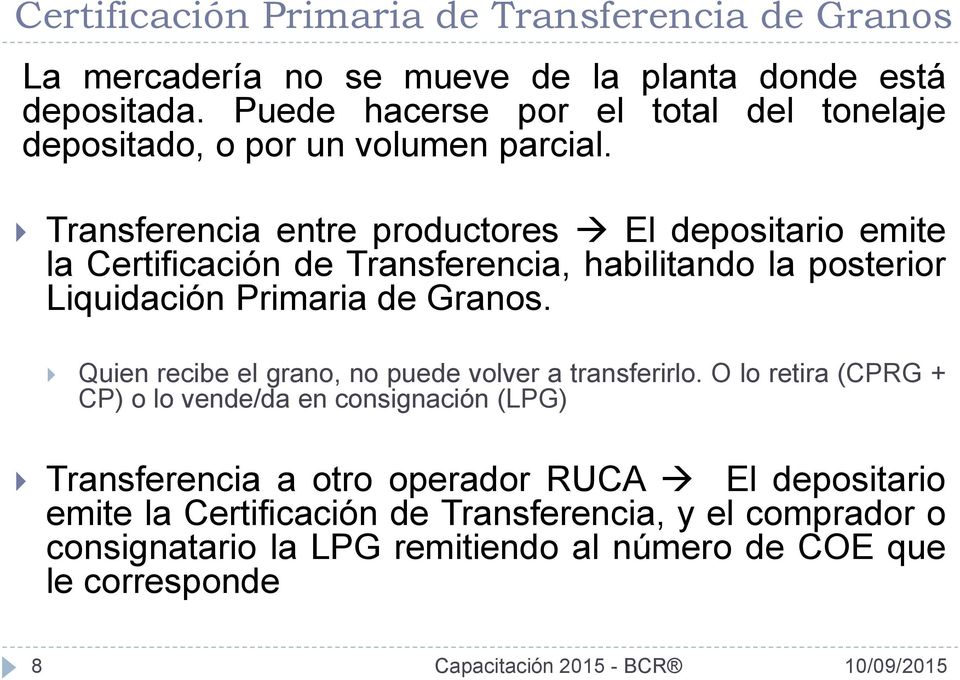 Transferencia entre productores El depositario emite la Certificación de Transferencia, habilitando la posterior Liquidación Primaria de Granos.