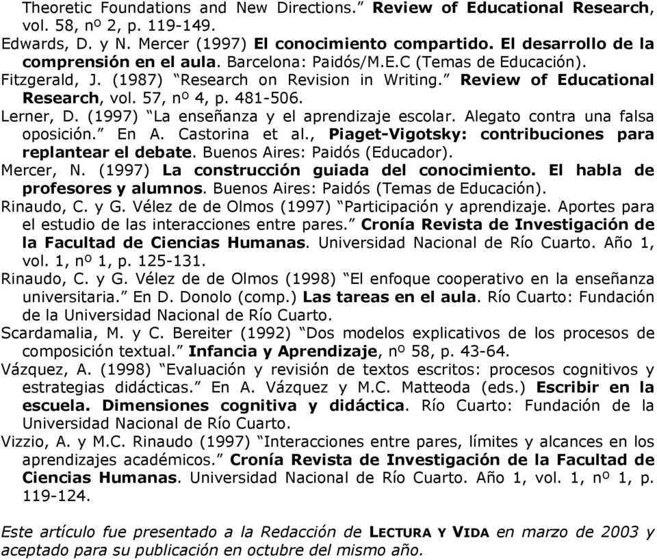 481-506. Lerner, D. (1997) La enseñanza y el aprendizaje escolar. Alegato contra una falsa oposición. En A. Castorina et al., Piaget-Vigotsky: contribuciones para replantear el debate.