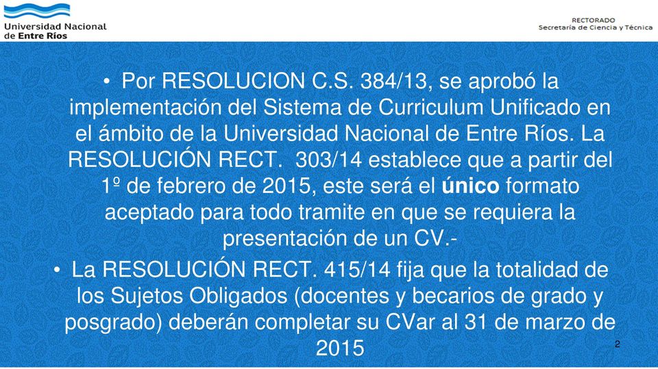 384/13, se aprobó la implementación del Sistema de Curriculum Unificado en el ámbito de la Universidad Nacional de Entre