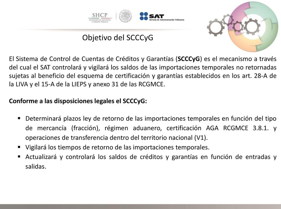 Conforme a las disposiciones legales el SCCCyG: Determinará plazos ley de retorno de las importaciones temporales en función del tipo de mercancía (fracción), régimen aduanero, certificación AGA