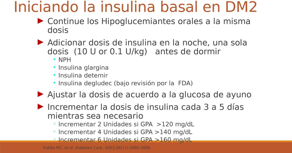 1 U/kg) antes de dormir NPH Insulina glargina Insulina detemir Insulina degludec (bajo revisión por la FDA) Ajustar la dosis de acuerdo a la