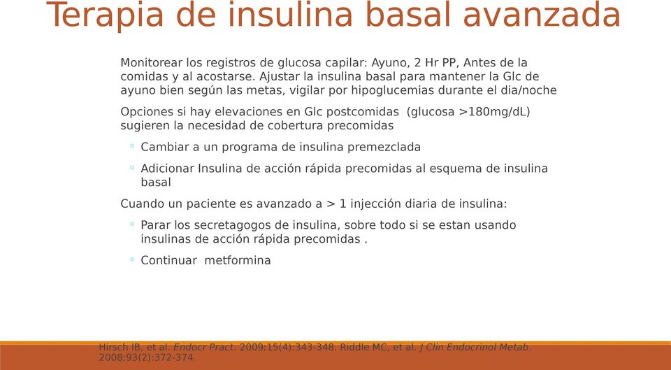 sugieren la necesidad de cobertura precomidas Cambiar a un programa de insulina premezclada Adicionar Insulina de acción rápida precomidas al esquema de insulina basal Cuando un paciente es avanzado