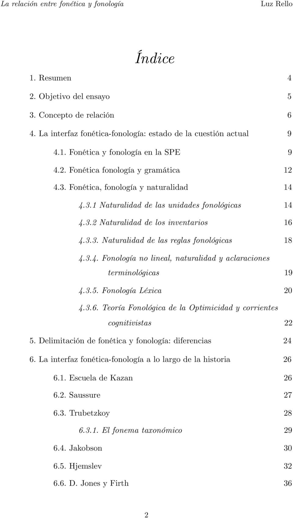 3.5. Fonología Léxica 20 4.3.6. Teoría Fonológica de la Optimicidad y corrientes cognitivistas 22 5. Delimitación de fonética y fonología: diferencias 24 6.