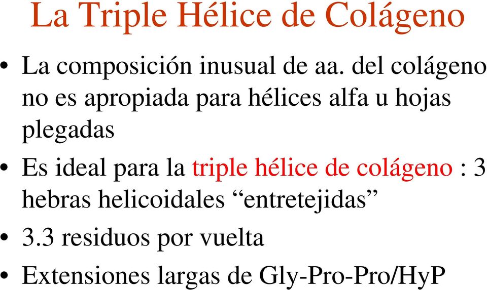 Es ideal para la triple hélice de colágeno : 3 hebras