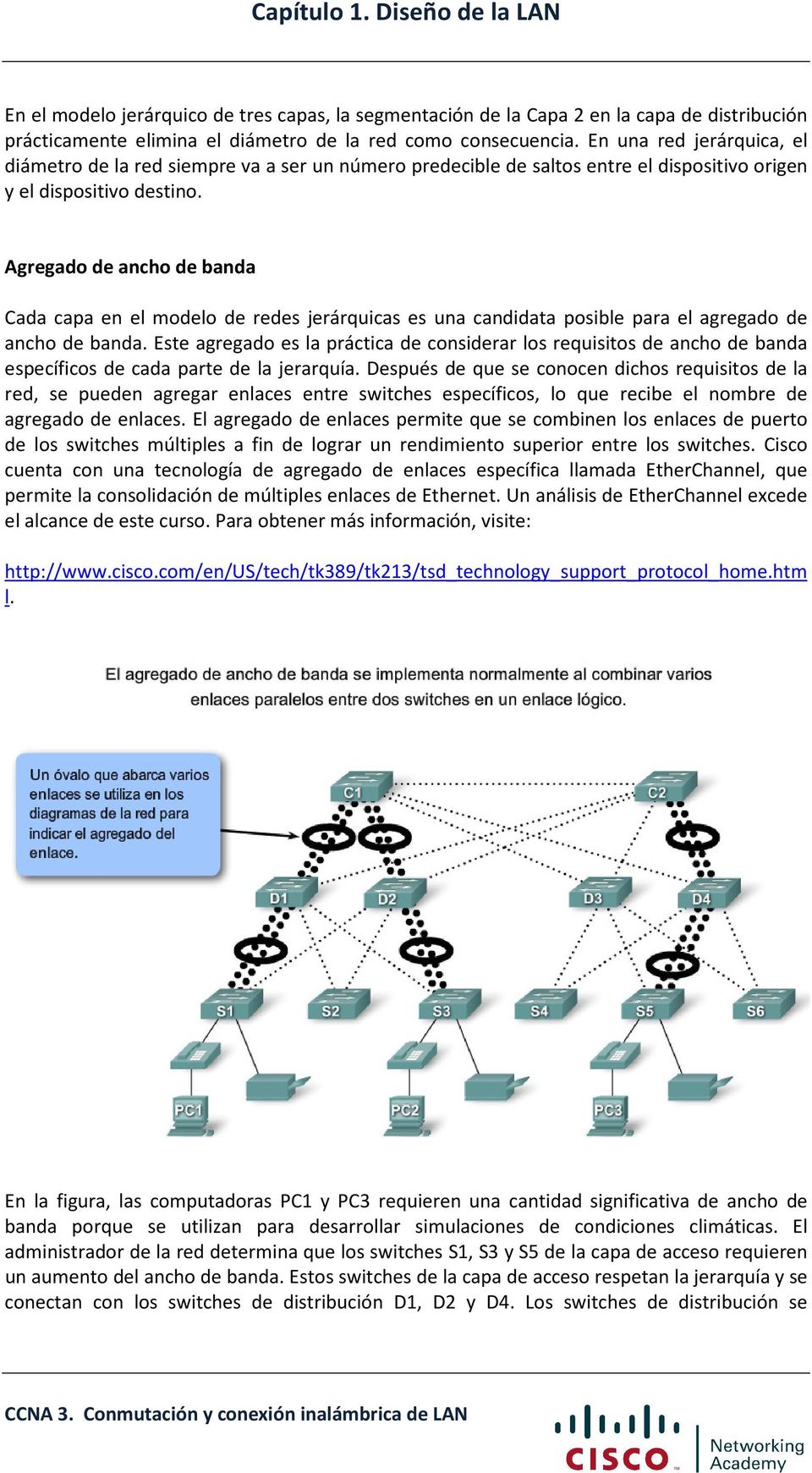 Agregado de ancho de banda Cada capa en el modelo de redes jerárquicas es una candidata posible para el agregado de ancho de banda.
