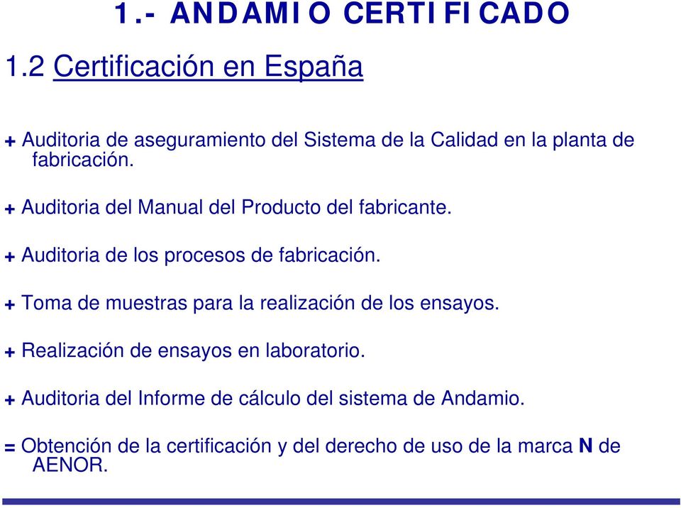 + Auditoria del Manual del Producto del fabricante. + Auditoria de los procesos de fabricación.