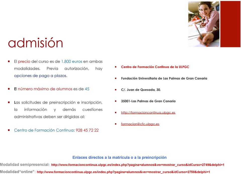 Las solicitudes de preinscripción e inscripción, 35001-Las Palmas de Gran Canaria la información y demás cuestiones administrativas deben ser dirigidas al: http://formacioncontinua.ulpgc.