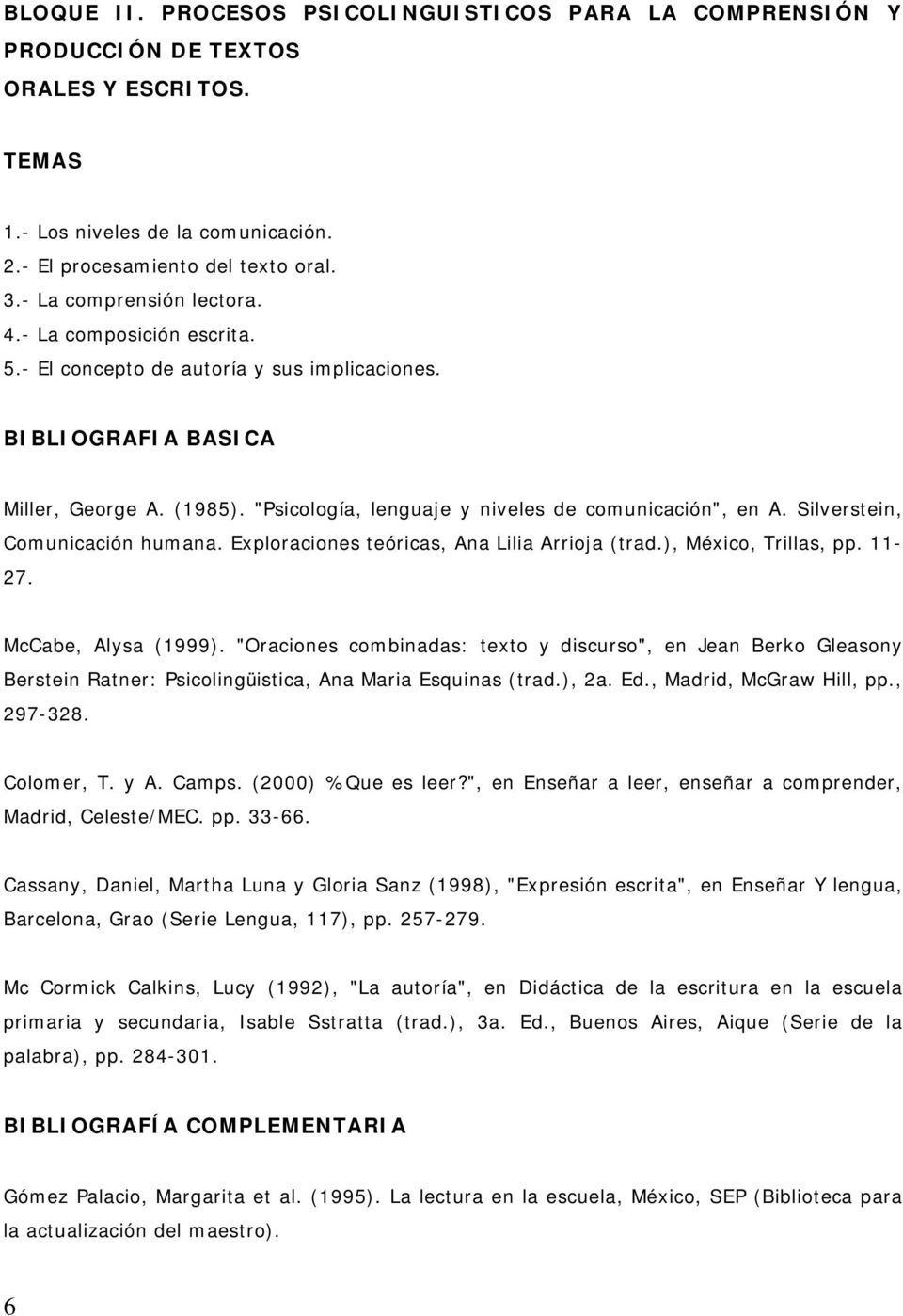 "Psicología, lenguaje y niveles de comunicación", en A. Silverstein, Comunicación humana. Exploraciones teóricas, Ana Lilia Arrioja (trad.), México, Trillas, pp. 11-27. McCabe, Alysa (1999).