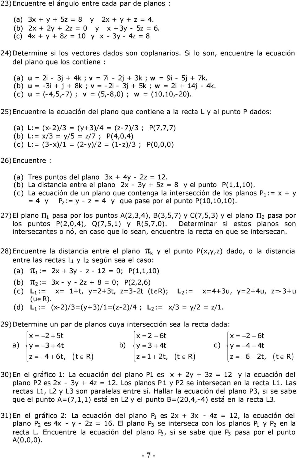 Si lo son, encuentre la ecuación del plano que los contiene : (a) u = 2i - 3j + 4k ; v = 7i - 2j + 3k ; w = 9i - 5j + 7k. (b) u = -3i + j + 8k ; v = -2i - 3j + 5k ; w = 2i + 4j - 4k.