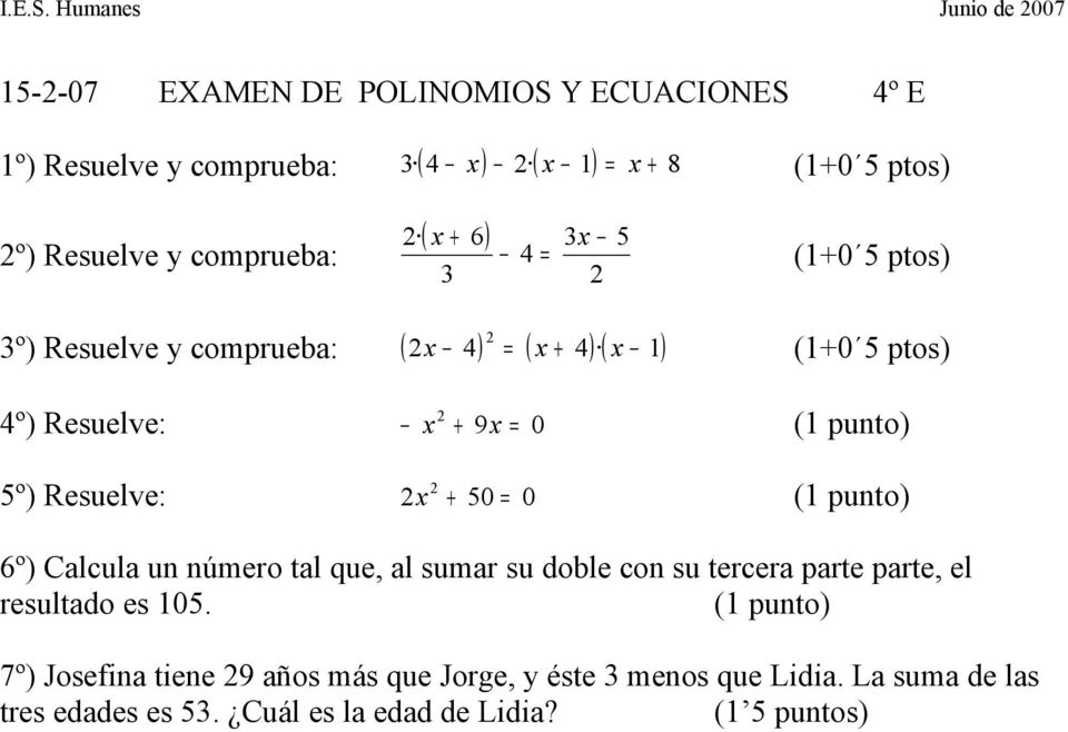 comprueba: ( x 6) + 3x 4 = 3 5 (1+0 5 ptos) 3º) Resuelve y comprueba: ( x 4) = ( x + 4) ( x 1) 4º) Resuelve: x + 9x = 0 5º) Resuelve: x + 50 = 0