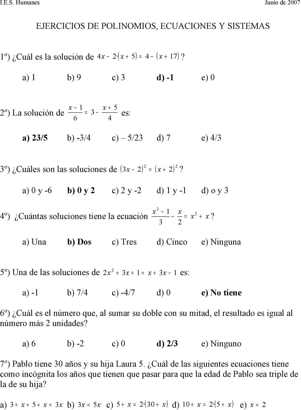 a) 0 y -6 b) 0 y c) y - d) 1 y -1 d) o y 3 x x 4º) Cuántas soluciones tiene la ecuación 1 = x + x?