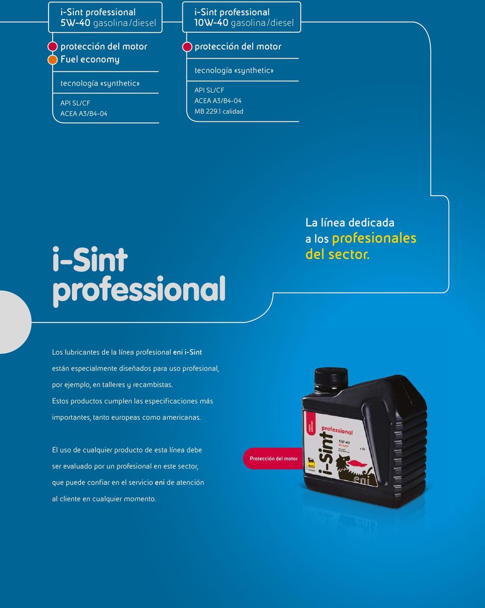 Los lubricantes de la línea profesional eni i-sint están especialmente diseñados para uso profesional, por ejemplo, en talleres y recambistas.