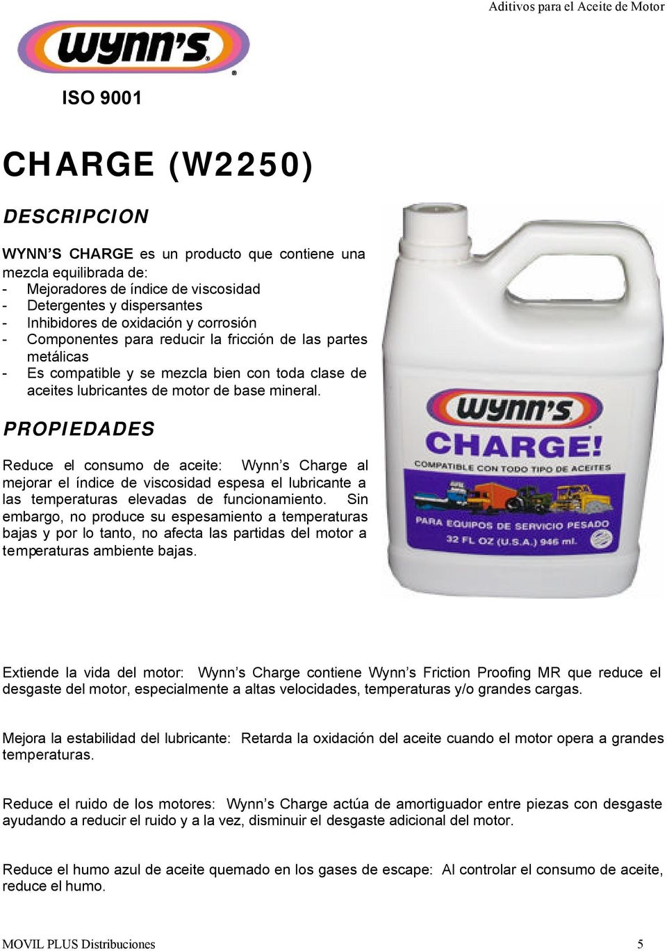 Reduce el consumo de aceite: Wynn s Charge al mejorar el índice de viscosidad espesa el lubricante a las temperaturas elevadas de funcionamiento.