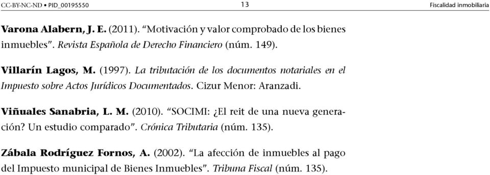 La tributación de los documentos notariales en el Impuesto sobre Actos Jurídicos Documentados. Cizur Menor: Aranzadi. Viñuales Sanabria, L. M. (2010).