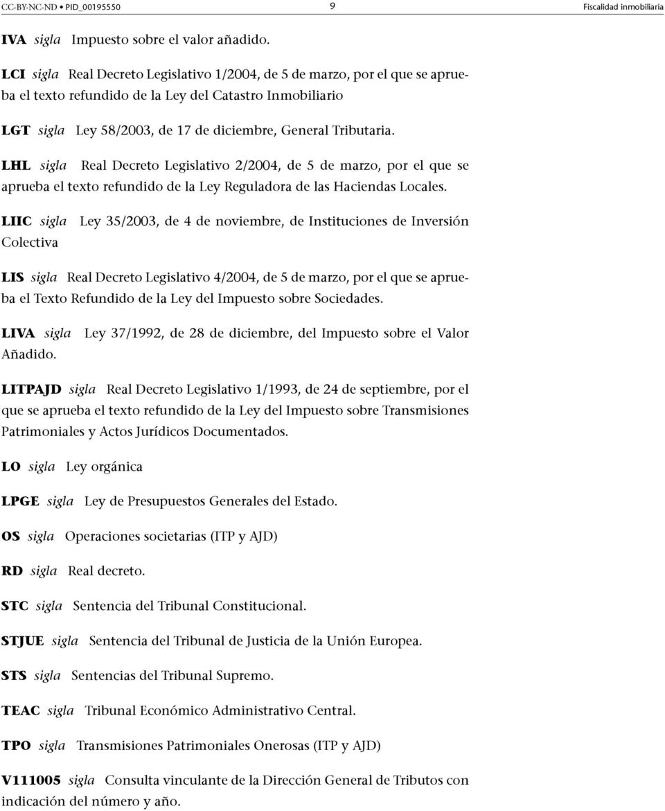 LHL sigla Real Decreto Legislativo 2/2004, de 5 de marzo, por el que se aprueba el texto refundido de la Ley Reguladora de las Haciendas Locales.