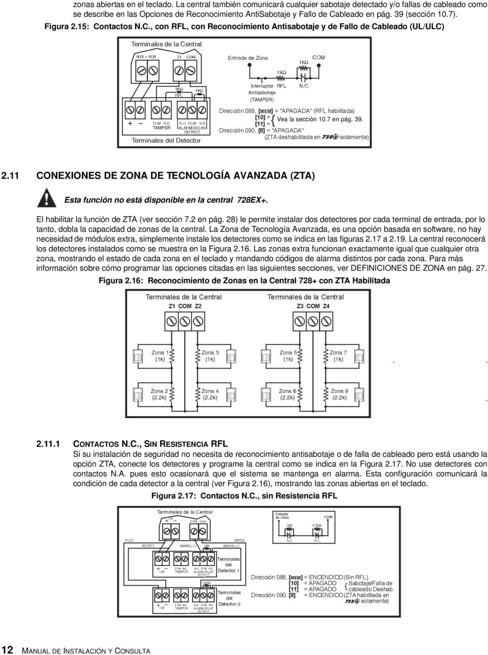 Figura 2.15: Contactos N.C., con RFL, con Reconocimiento Antisabotaje y de Fallo de Cableado (UL/ULC) Vea la sección 10.7 en pág. 39. 2.11 CONEXIONES DE ZONA DE TECNOLOGÍA AVANZADA (ZTA) Esta función no está disponible en la central 728EX+.
