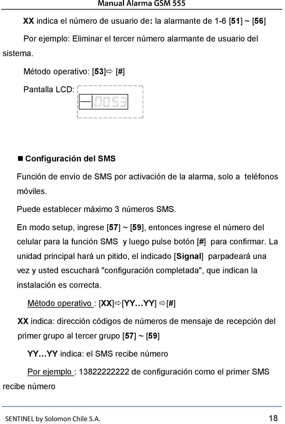 En modo setup, ingrese [57] ~ [59], entonces ingrese el número del celular para la función SMS y luego pulse botón [#] para confirmar.