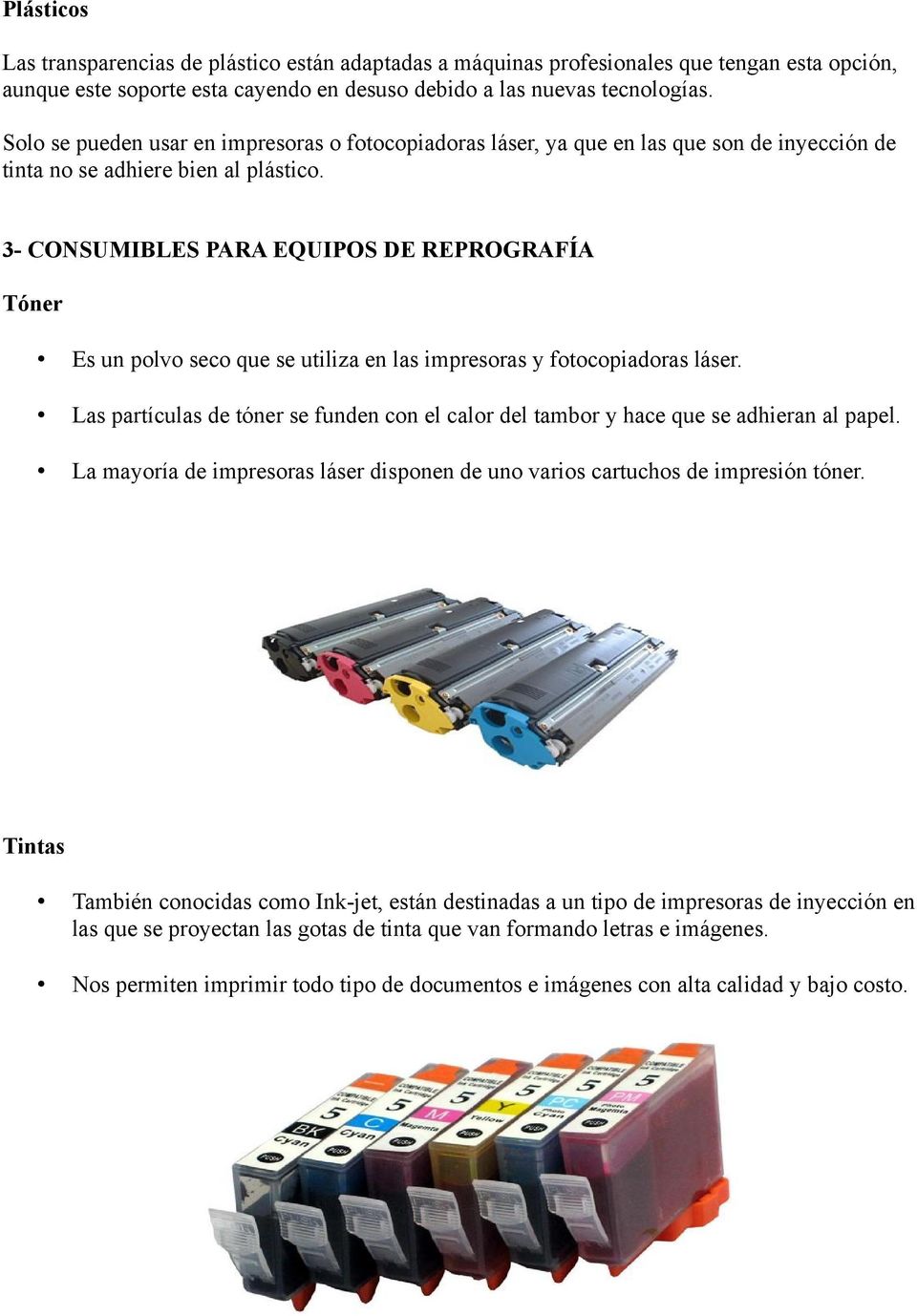 3- CONSUMIBLES PARA EQUIPOS DE REPROGRAFÍA Tóner Es un polvo seco que se utiliza en las impresoras y fotocopiadoras láser.